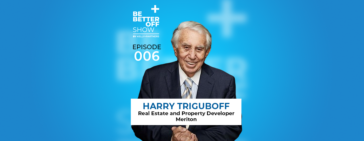 Harry Triguboff Australian billionaire and Founder of Meriton on The Be Better off Show Podcast